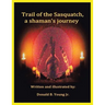 Trail of the Sasquatch, a shaman's journey