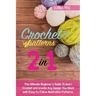 Crochet Patterns: The Ultimate Beginner's Guide To learn Crochet and create Any Design You Want with Easy-to-Follow Illustration Pattern