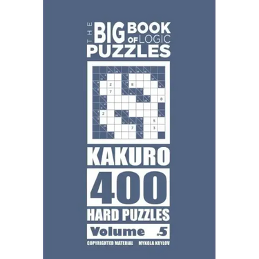 The Big Book of Logic Puzzles - Kakuro 400 Hard (Volume 5)