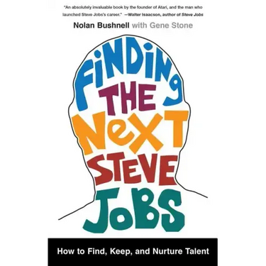 Finding the Next Steve Jobs: How to Find, Keep, and Nurture Talent