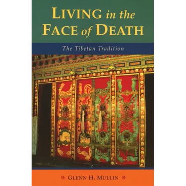 Living in the Face of Death: The Tibetan Tradition