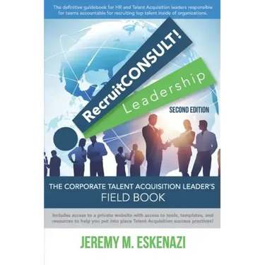 RecruitCONSULT! Leadership: The Corporate Talent Acquisition Leader's Field Book