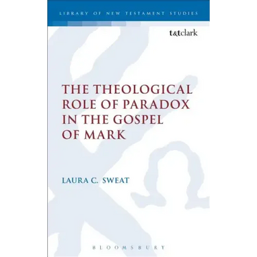 The Theological Role of Paradox in the Gospel of Mark