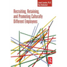 Recruiting, Retaining and Promoting Culturally Different Employees