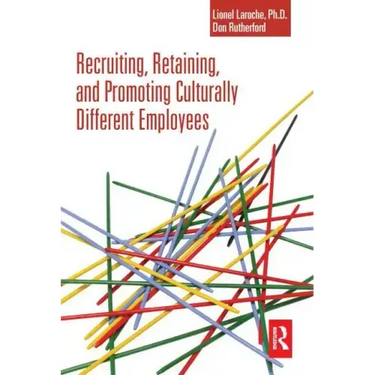 Recruiting, Retaining and Promoting Culturally Different Employees
