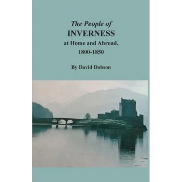 The People of Inverness at Home and Abroad, 1800-1850