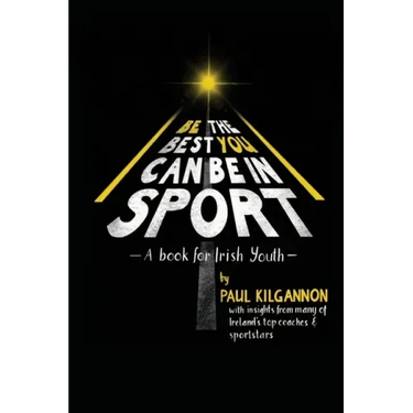 Be the Best You Can Be in Sport- A Book for Irish Youth