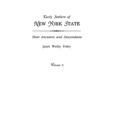 Early Settlers of New York State: Their Ancestors and Descendants. a Monthly Magazine. the Original Nine Volumes Reprinted in Two. Volume II: Magazine