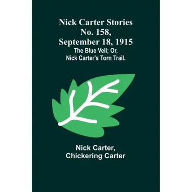 Nick Carter Stories No. 158, September 18, 1915: The blue veil; or, Nick Carter's torn trail.