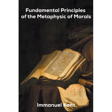 Fundamental Principles of the Metaphysic of Morals