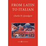 From Latin to Italian: An Historical Outline of the Phonology and Morphology of the Italian Language