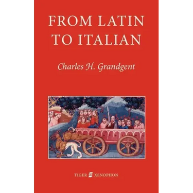 From Latin to Italian: An Historical Outline of the Phonology and Morphology of the Italian Language