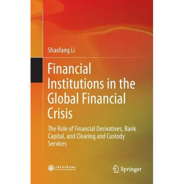 Financial Institutions in the Global Financial Crisis: The Role of Financial Derivatives, Bank Capital, and Clearing and Custody Services
