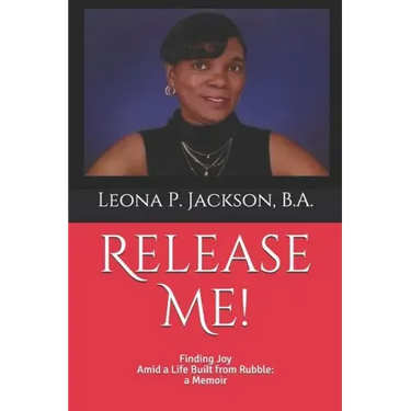 Release Me!: Finding Joy Amid a life Built from Rubble: a Memoir