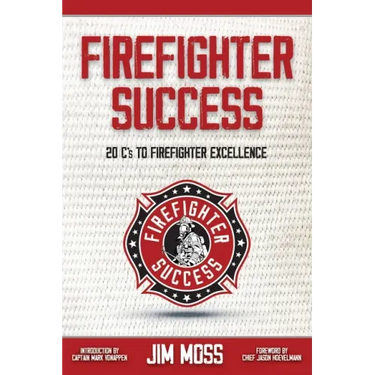 Firefighter Success: 20 C's to Firefighter Excellence