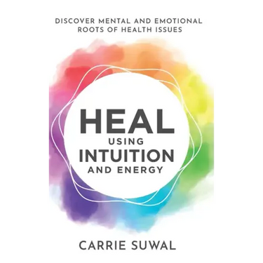 Heal Using Intuition And Energy: Discover Mental and Emotional Roots of Health Issues