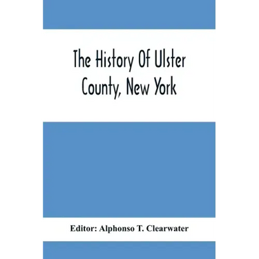 The History Of Ulster County, New York