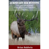 Jumpstart Elk Hunting: The Everyday Hunter's Guide to Cutting Through the Bull