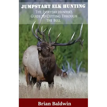 Jumpstart Elk Hunting: The Everyday Hunter's Guide to Cutting Through the Bull