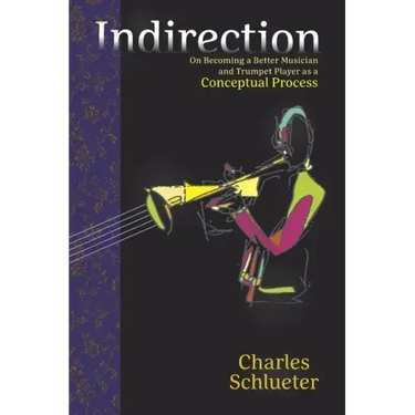 Indirection: On Becoming a Better Musician and Trumpet Player as a Conceptual Process