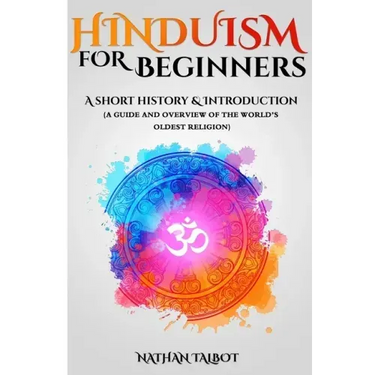 Hinduism for Beginners: A Short History and Introduction (A Guide and Overview of the World's Oldest Religion)
