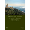 Writing the History of Mount Lebanon: Church Historians and Maronite Identity