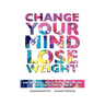 Change Your Mind: Lose Weight