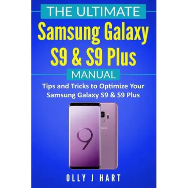 The Ultimate Samsung Galaxy S9 & S9 Plus Manual: Tips and Tricks to Optimize Your Samsung Galaxy S9 & S9 Plus