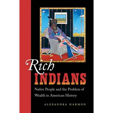 Rich Indians: Native People and the Problem of Wealth in American History