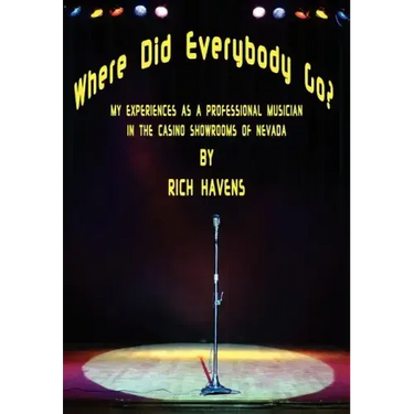 Where Did Everybody Go?: My Experiences as a Professional Musician in the Casino Showrooms of Nevada