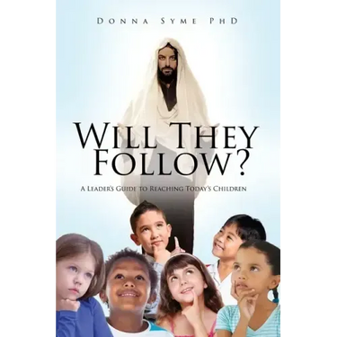 Will They Follow?: A Leader's Guide to Reaching Today's Children