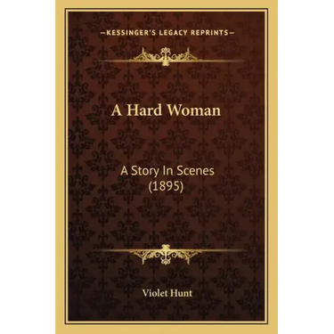 A Hard Woman: A Story In Scenes (1895)