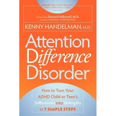 Attention Difference Disorder: How to Turn Your ADHD Child or Teen's Differences Into Strengths in 7 Simple Steps