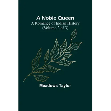 A Noble Queen: A Romance of Indian History (Volume 2 of 3)