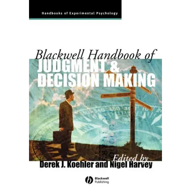 Blackwell Handbook of Judgment and Decision Making