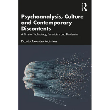 Psychoanalysis, Culture and Contemporary Discontents: A Time of Technology, Fanaticism and Pandemics