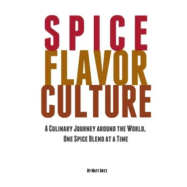 Spice Flavor Culture: A Culinary Journey around the World, One Spice Blend at a Time