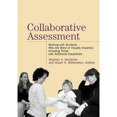 Collaborative Assessment: Working with Students Who Are Blind or Visually Impaired, Including Those with Additional Disabilities