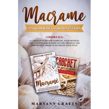 Macrame And Crochet For Beginners: 2 Books In 1: A Complete Guide For Everyone, With Detailed Explanations For Making Any Job. Original And Unpublishe