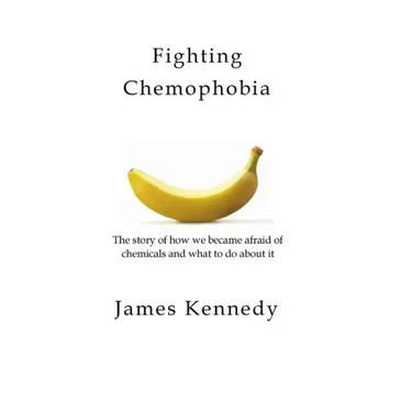 Fighting Chemophobia: A survival guide against marketers who capitalise on our innate fear of chemicals for financial and political gain