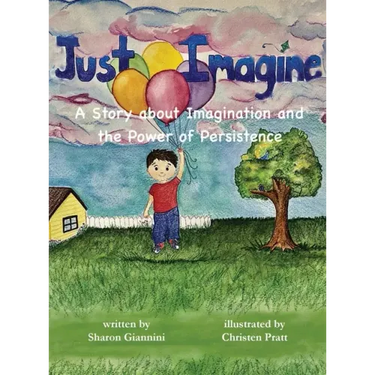 Just Imagine A Story about Imagination and the Power of Persistence