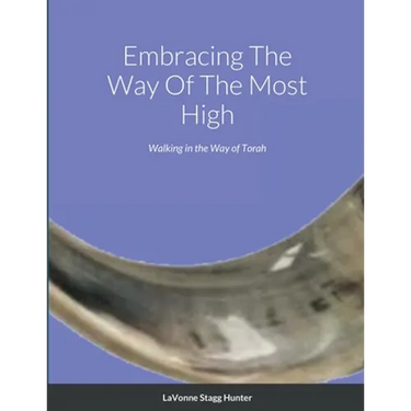 Embracing The Way Of The Most High: Walking in the Way of Torah