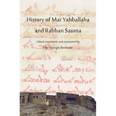 History of Mar Yahballaha and Rabban Sauma: Edited, translated, and annotated by Pier Giorgio Borbone