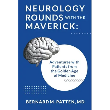 Neurology Rounds with the Maverick: Adventures with Patients from the Golden Age of Medicine