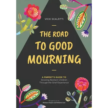 The Road to Good Mourning: Growing Resilient Children through the Grief Experience