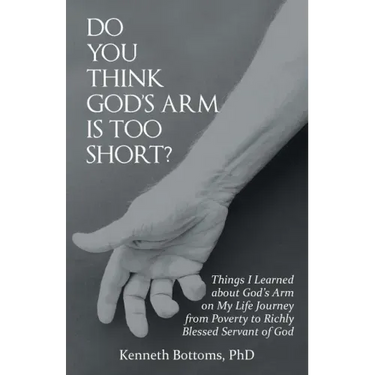 Do You Think God's Arm Is Too Short?: Things I Learned about God's Arm on My Life Journey from Poverty to Richly Blessed Servant of God