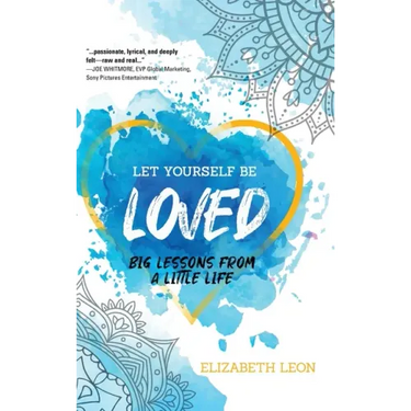 Let Yourself Be Loved: Big Lessons From a Little Life