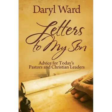 Letters to My Son: Advice for Today's Pastors and Christian Leaders