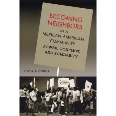 Becoming Neighbors in a Mexican American Community: Power, Conflict, and Solidarity