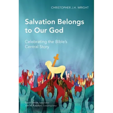 Salvation Belongs to Our God: Celebrating the Bible's Central Story